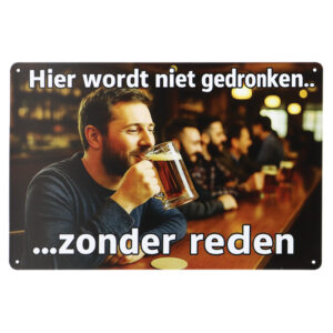 Niet gedronken zonder reden - Metalen borden