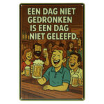 Een Dag Niet Gedronken - Metalen Borden