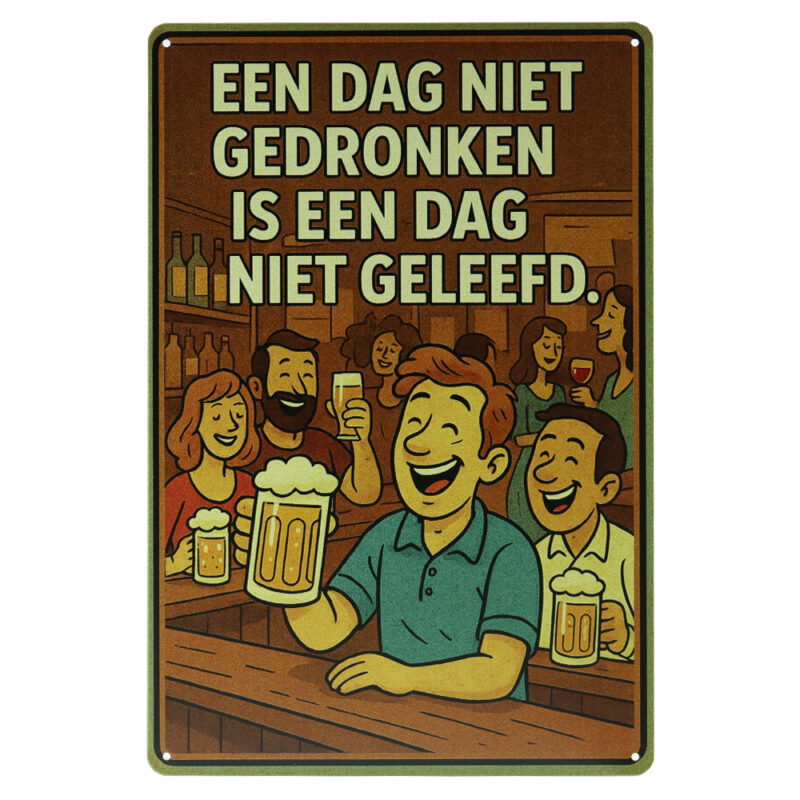 Een Dag Niet Gedronken - Metalen Borden