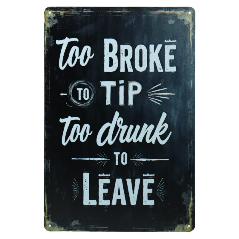 Too Broke To Tip - Metalen Borden
