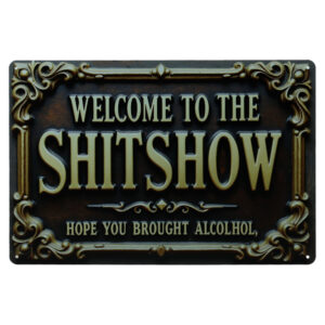 Welcome To The Shitshow - Metalen Borden