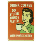 Drink Coffee Do Stupid Things - Metalen Borden