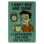 I Don’t Rise and Shine - Metalen Borden
