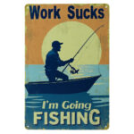 Work Sucks I’m Going Fishing - Metalen Borden