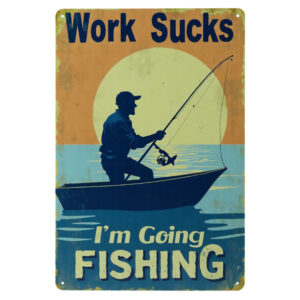 Work Sucks I’m Going Fishing - Metalen Borden