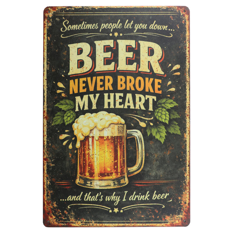 Beer Never Broke My Heart Metalen Borden