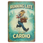 Running Late Is My Cardio - Metalen Borden